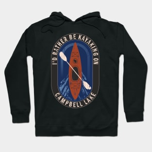 Id Rather Be Kayaking On Campbell Lake in Wisconsin Hoodie